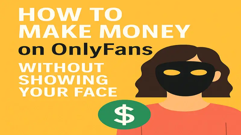 How to Make Money on OnlyFans Without Showing Your Face